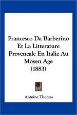 Francesco Da Barberino Et La Litterature Provencale En Italie Au Moyen Age (1883)