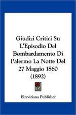 Giudizi Critici Su L'Episodio Del Bombardamento Di Palermo La Notte Del 27 Maggio 1860 (1892)