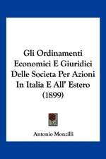 Gli Ordinamenti Economici E Giuridici Delle Societa Per Azioni In Italia E All' Estero (1899)