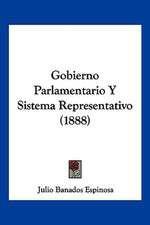 Gobierno Parlamentario Y Sistema Representativo (1888)