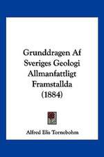 Grunddragen Af Sveriges Geologi Allmanfattligt Framstallda (1884)