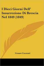 I Dieci Giorni Dell' Insurrezione Di Brescia Nel 1849 (1849)