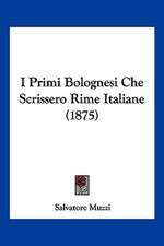 I Primi Bolognesi Che Scrissero Rime Italiane (1875)