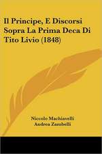 Il Principe, E Discorsi Sopra La Prima Deca Di Tito Livio (1848)