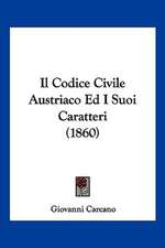 Il Codice Civile Austriaco Ed I Suoi Caratteri (1860)