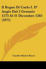 Il Regno Di Carlo I. D' Angio Dal 2 Gennaio 1273 Al 31 Dicembre 1283 (1875)