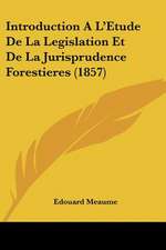 Introduction A L'Etude De La Legislation Et De La Jurisprudence Forestieres (1857)