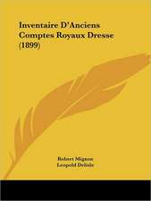 Inventaire D'Anciens Comptes Royaux Dresse (1899)