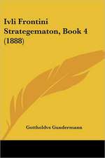 Ivli Frontini Strategematon, Book 4 (1888)