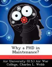 Webb, C: WHY A PHD IN MAINTENANCE