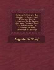 Notices Et Extraits Des Manuscrits Concernant L'Histoire Ou La Litt Rature de La France Qui Sont Conserv S Dans Les Biblioth Ques Ou Archives de Su de, Danemark Et Norv GE