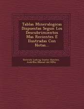 Tablas Mineralogicas Dispuestas Segun Los Descubrimientos Mas Recientes E Ilustradas Con Notas...