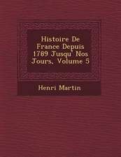 Histoire De France Depuis 1789 Jusqu'� Nos Jours, Volume 5