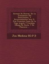 Sermon De Honras, En La Translacion Del Ilustrissimo, Y Reverendissimo Se�or D. Frai Francisco Lasso De La Vega Argote Y Cordoba, Obispo De Zeu