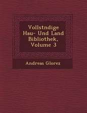 Vollst Ndige Hau - Und Land Bibliothek, Volume 3