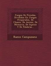 Juegos De Prendas, Divididos En Juegos Preparados, De Chasco, De Accion, De Memoria, De Injenio Y De Palabras...