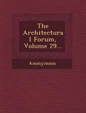 The Architectural Forum, Volume 29...