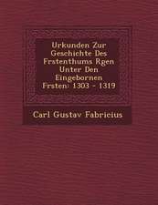 Urkunden Zur Geschichte Des F Rstenthums R Gen Unter Den Eingebornen F Rsten: 1303 - 1319