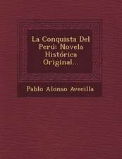 La Conquista del Peru: Novela Historica Original...