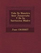 Vida De Nuestro Se�or Jesucristo Y De Su Sant�ssima Madre