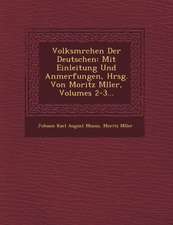 Volksm Rchen Der Deutschen: Mit Einleitung Und Anmerfungen, Hrsg. Von Moritz M Ller, Volumes 2-3...