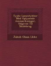 Tyske Laesestykker Med Oplysende Amnaerkninger, Udgivne Til Skolebrug