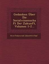 Gedanken Uber Die Socialwissenschaft Der Zukunft, Volumes 1-2...