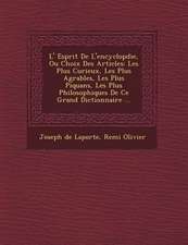 L' Esprit de L'Encyclop Die, Ou Choix Des Articles: Les Plus Curieux, Les Plus Agr Ables, Les Plus Piquans, Les Plus Philosophiques de Ce Grand Dictio