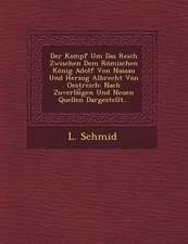 Der Kampf Um Das Reich Zwischen Dem Romischen Konig Adolf Von Nassau Und Herzog Albrecht Von Oestreich: Nach Zuverlai Gen Und Neuen Quellen Dargestell