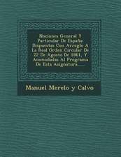 Nociones General y Particular de Espana: Dispuestas Con Arreglo a la Real Orden Circular de 22 de Agosto de 1861, y Acomodadas Al Programa de Esta Asi