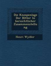 Die Knospenlage Der Bl�tter in �bersichtlicher Zusammenstellung