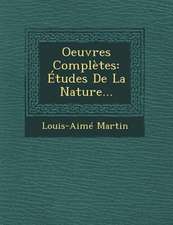 Oeuvres Completes: Etudes de La Nature...