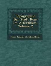 Topographie Der Stadt ROM Im Alterthum, Volume 2