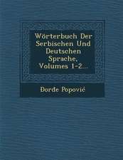 Wörterbuch Der Serbischen Und Deutschen Sprache, Volumes 1-2...