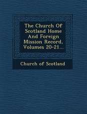 The Church Of Scotland Home And Foreign Mission Record, Volumes 20-21...