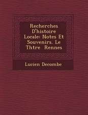 Recherches D'Histoire Locale: Notes Et Souvenirs. Le Th Tre Rennes