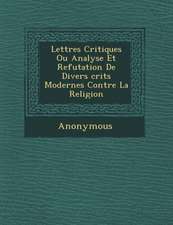 Lettres Critiques Ou Analyse Et Refutation de Divers Crits Modernes Contre La Religion