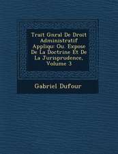 Trait� G�n�ral De Droit Administratif Appliqu�: Ou. Expose De La Doctrine Et De La Jurisprudence, Volume 3