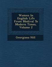 Women in English Life from Medi Val to Modern Times, Volume 2