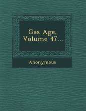 Gas Age, Volume 47...