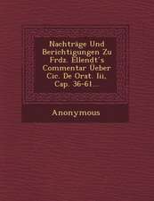 Nachtrage Und Berichtigungen Zu Frdz. Ellendt S Commentar Ueber CIC. de Orat. III, Cap. 36-61...