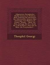 Allgemeines Europaisches Bucher-Lexicon: In Welchem Nach Ordnung Des Dictionarii Die Allermeisten Autores Oder Gattungen Von Buchern Zu Finden, Welche