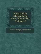 Vollst Ndige Abhandlung Vom Wiesenbau, Volume 2