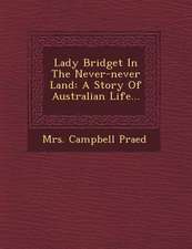 Lady Bridget in the Never-Never Land: A Story of Australian Life...