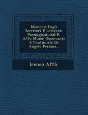 Memorie Degli Scrittori E Letterati Parmigiani...Dal P. Affo Minor Osservante E Continuate Da Angelo Pezzana...