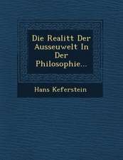 Die Realit�t Der Ausseuwelt in Der Philosophie...