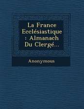 La France Ecclesiastique: Almanach Du Clerge...