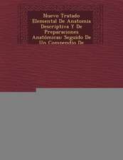 Nuevo Tratado Elemental De Anatomia Descriptiva Y De Preparaciones Anatómicas: Seguido De Un Compendio De Embriología ...