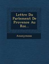 Lettre Du Parlement de Provence Au Roi...