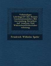 Vollst�ndiger Lehrbegriff Der Reinen Combinationslehre Mit Anwendung Derselben Auf Analysis Und Wahrscheinlichkeitsberechnung